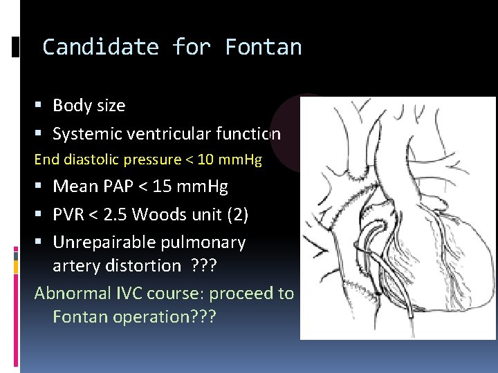 Candidate for Fontan Body size Systemic ventricular function End diastolic pressure < 10 mm.