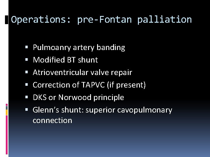 Operations: pre-Fontan palliation Pulmoanry artery banding Modified BT shunt Atrioventricular valve repair Correction of