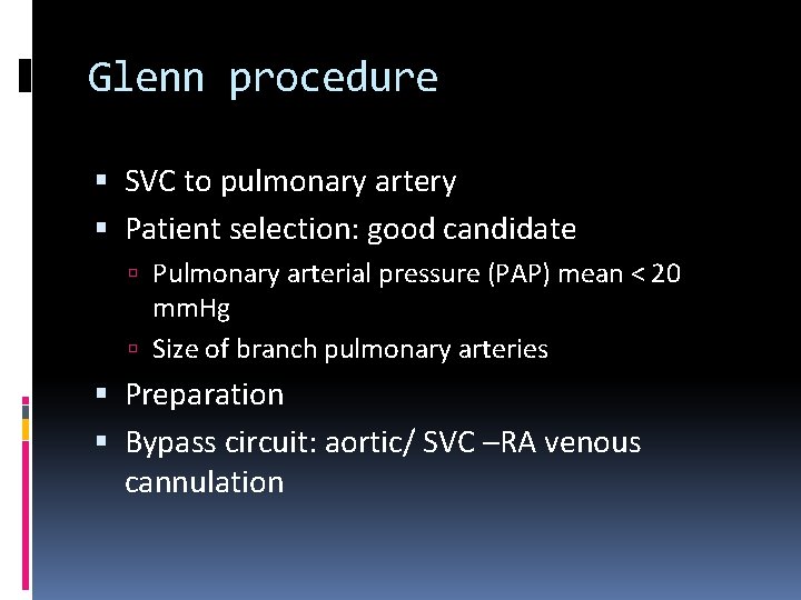 Glenn procedure SVC to pulmonary artery Patient selection: good candidate Pulmonary arterial pressure (PAP)