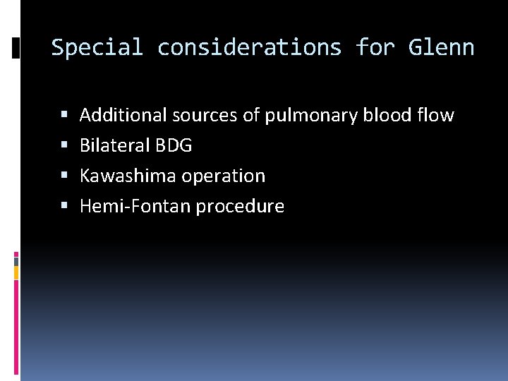 Special considerations for Glenn Additional sources of pulmonary blood flow Bilateral BDG Kawashima operation