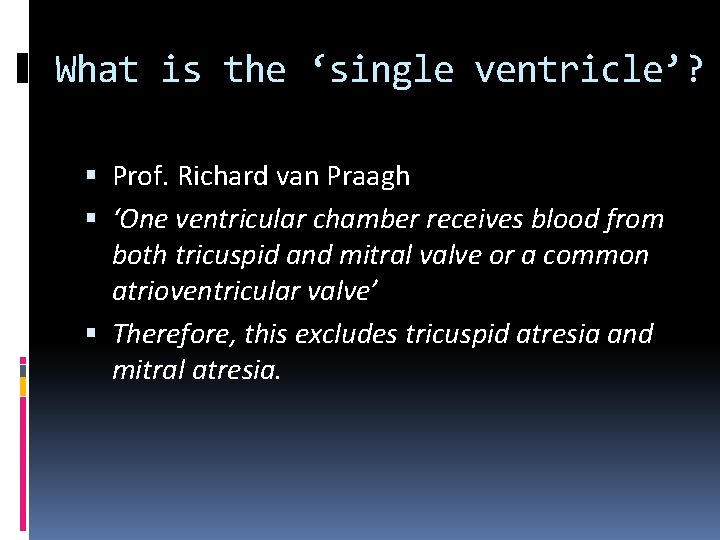 What is the ‘single ventricle’? Prof. Richard van Praagh ‘One ventricular chamber receives blood