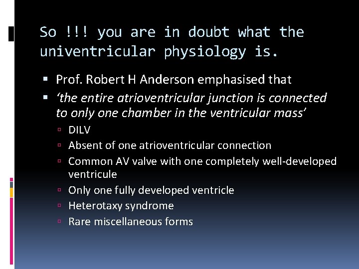 So !!! you are in doubt what the univentricular physiology is. Prof. Robert H