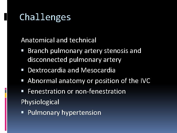 Challenges Anatomical and technical Branch pulmonary artery stenosis and disconnected pulmonary artery Dextrocardia and