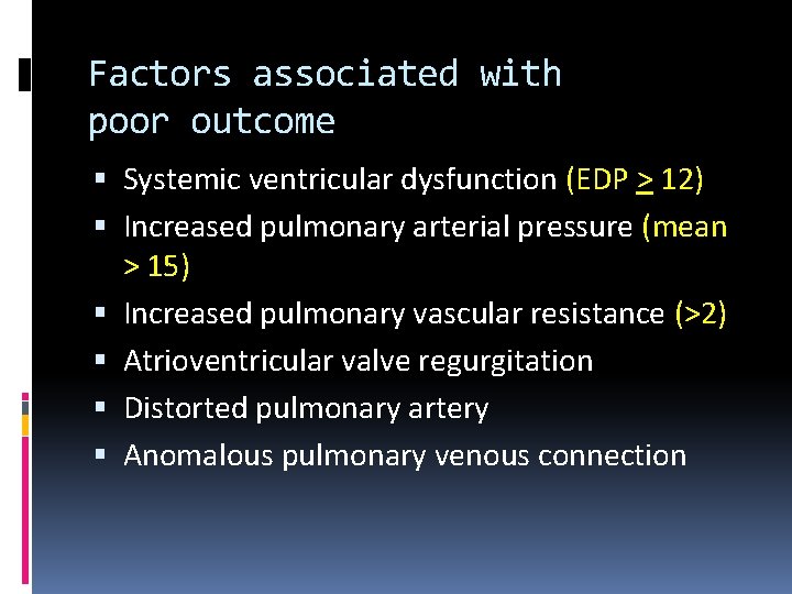 Factors associated with poor outcome Systemic ventricular dysfunction (EDP > 12) Increased pulmonary arterial