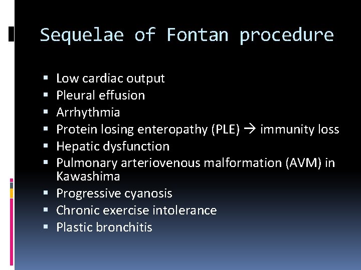 Sequelae of Fontan procedure Low cardiac output Pleural effusion Arrhythmia Protein losing enteropathy (PLE)