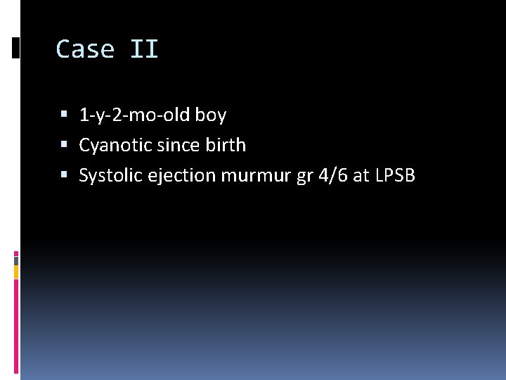 Case II 1 -y-2 -mo-old boy Cyanotic since birth Systolic ejection murmur gr 4/6