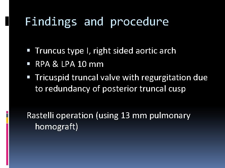 Findings and procedure Truncus type I, right sided aortic arch RPA & LPA 10