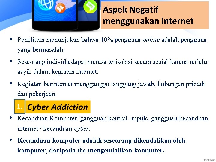 Aspek Negatif menggunakan internet • Penelitian menunjukan bahwa 10% pengguna online adalah pengguna yang