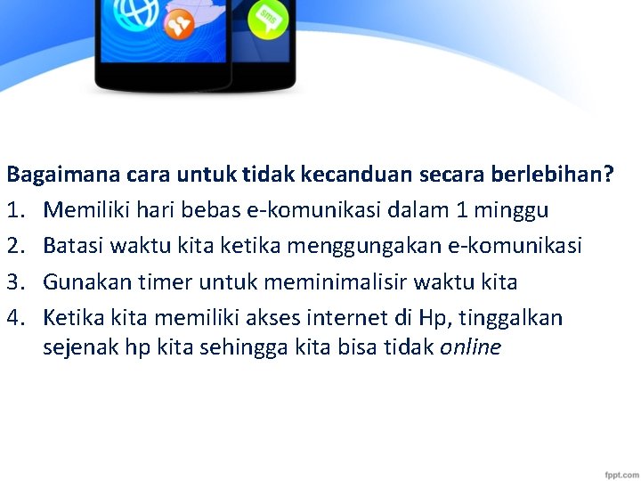 Bagaimana cara untuk tidak kecanduan secara berlebihan? 1. Memiliki hari bebas e-komunikasi dalam 1