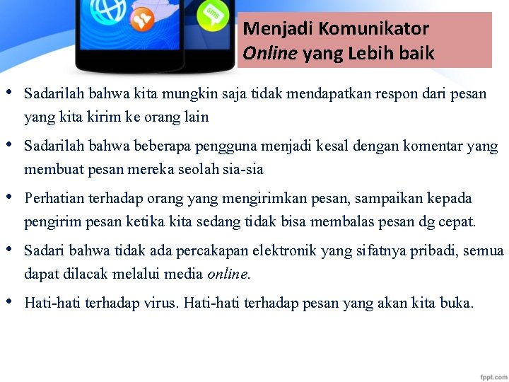 Menjadi Komunikator Online yang Lebih baik • Sadarilah bahwa kita mungkin saja tidak mendapatkan