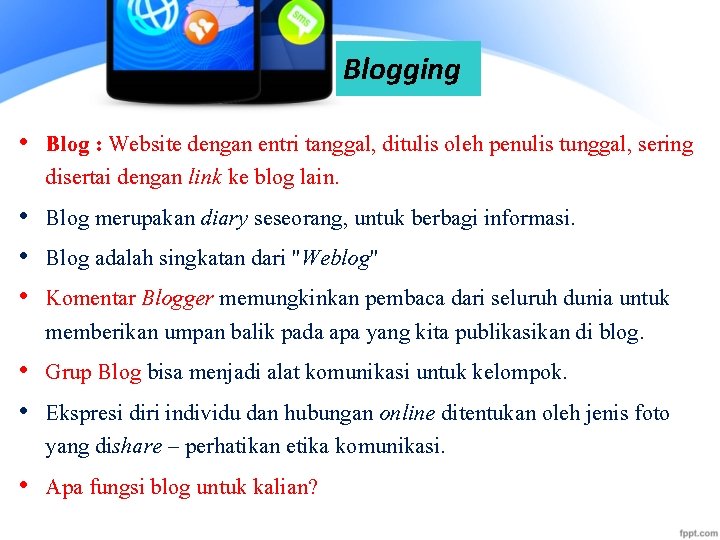 Blogging • Blog : Website dengan entri tanggal, ditulis oleh penulis tunggal, sering disertai