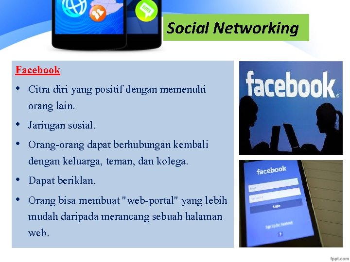 Social Networking Facebook • Citra diri yang positif dengan memenuhi orang lain. • Jaringan