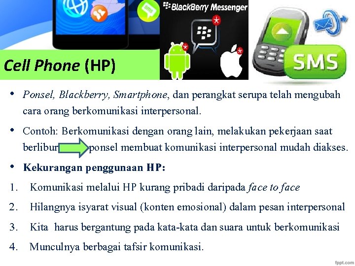 Cell Phone (HP) • Ponsel, Blackberry, Smartphone, dan perangkat serupa telah mengubah cara orang