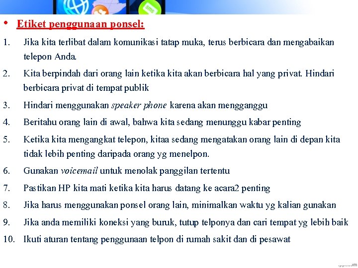  • Etiket penggunaan ponsel: 1. Jika kita terlibat dalam komunikasi tatap muka, terus