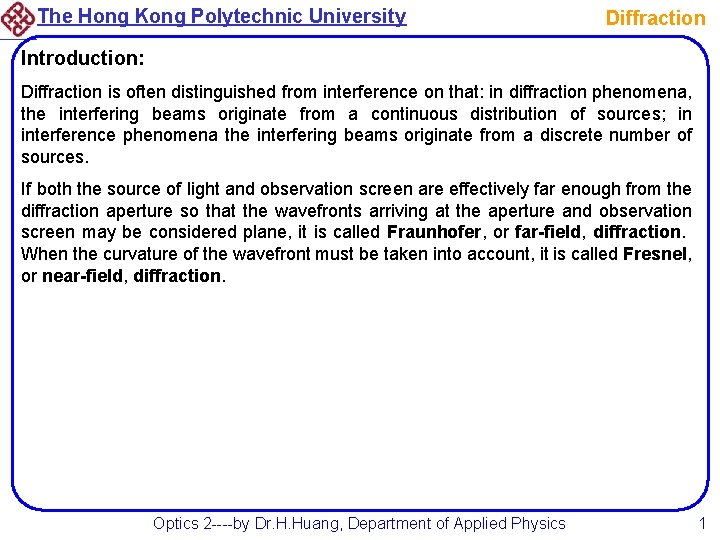 The Hong Kong Polytechnic University Diffraction Introduction: Diffraction is often distinguished from interference on