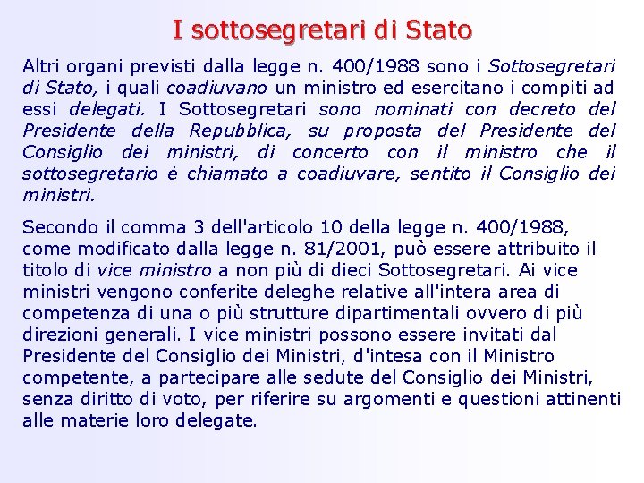 I sottosegretari di Stato Altri organi previsti dalla legge n. 400/1988 sono i Sottosegretari