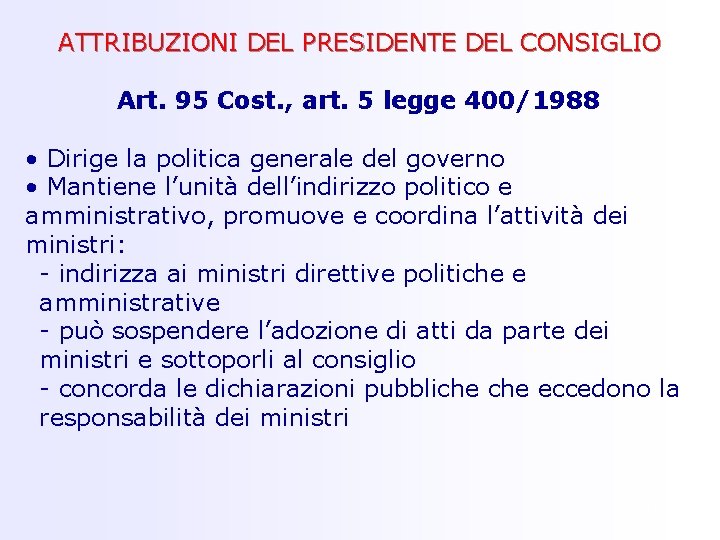  ATTRIBUZIONI DEL PRESIDENTE DEL CONSIGLIO Art. 95 Cost. , art. 5 legge 400/1988