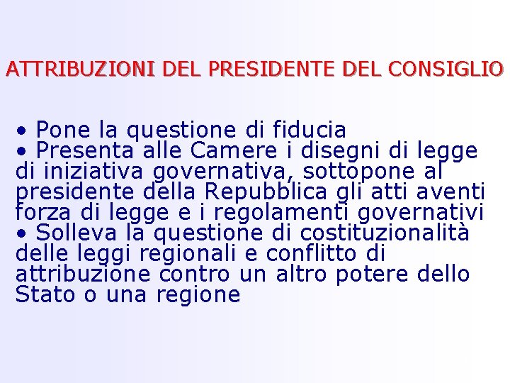 ATTRIBUZIONI DEL PRESIDENTE DEL CONSIGLIO • Pone la questione di fiducia • Presenta alle