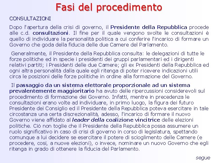 Fasi del procedimento CONSULTAZIONI Dopo l'apertura della crisi di governo, il Presidente della Repubblica