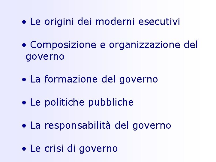  • Le origini dei moderni esecutivi • Composizione e organizzazione del governo •