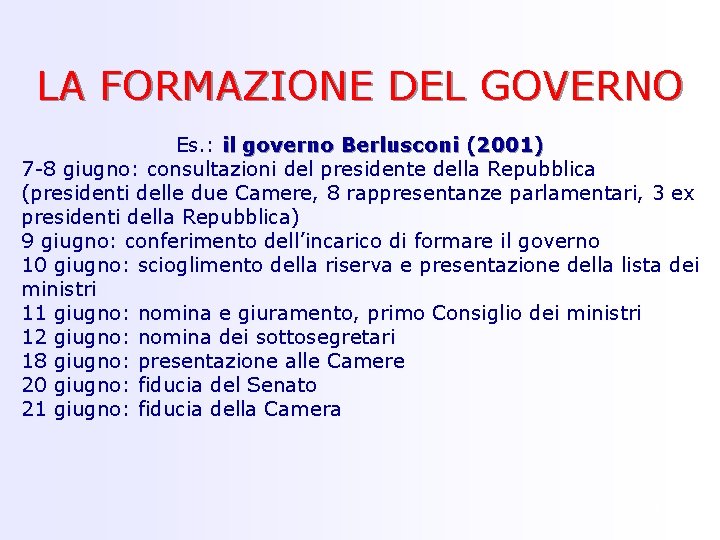 LA FORMAZIONE DEL GOVERNO Es. : il governo Berlusconi (2001) 7 -8 giugno: consultazioni