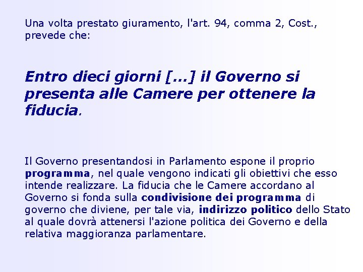 Una volta prestato giuramento, l'art. 94, comma 2, Cost. , prevede che: Entro dieci