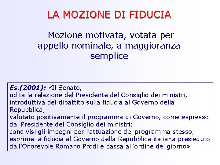 LA MOZIONE DI FIDUCIA Mozione motivata, votata per appello nominale, a maggioranza semplice Es.