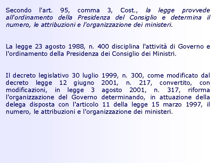Secondo l'art. 95, comma 3, Cost. , la legge provvede all'ordinamento della Presidenza del