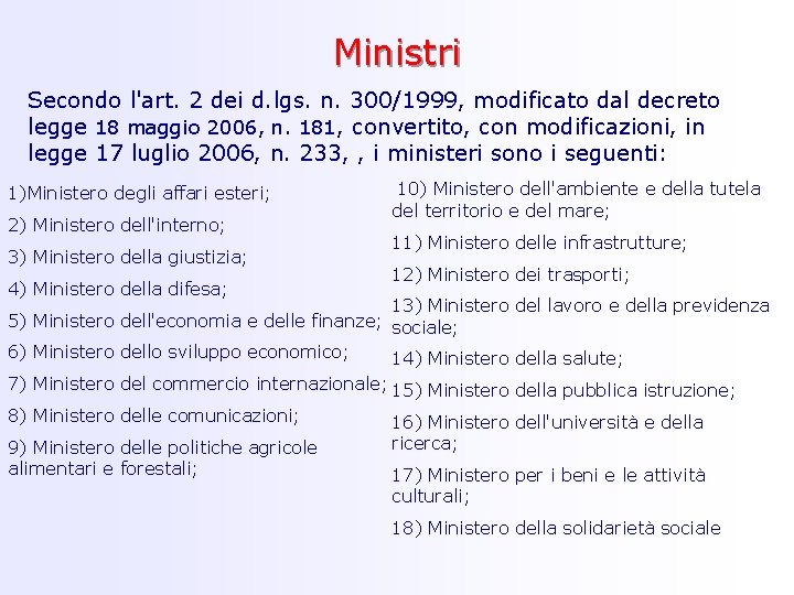 Ministri Secondo l'art. 2 dei d. lgs. n. 300/1999, modificato dal decreto legge 18