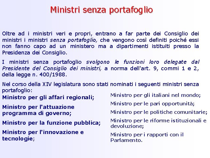 Ministri senza portafoglio Oltre ad i ministri veri e propri, entrano a far parte