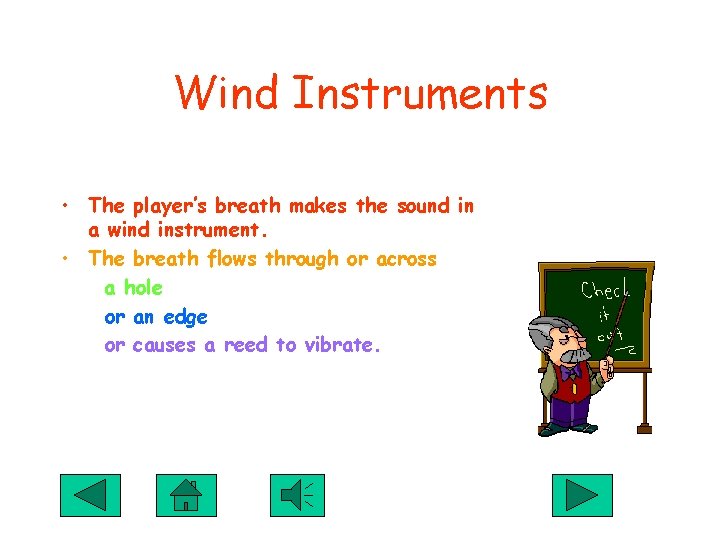 Wind Instruments • The player’s breath makes the sound in a wind instrument. •