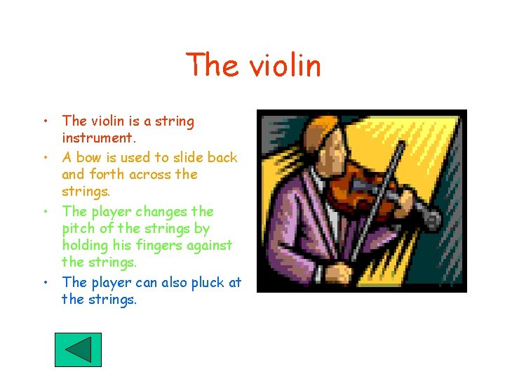 The violin • The violin is a string instrument. • A bow is used