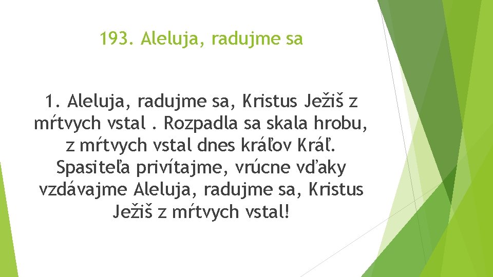 193. Aleluja, radujme sa 1. Aleluja, radujme sa, Kristus Ježiš z mŕtvych vstal. Rozpadla