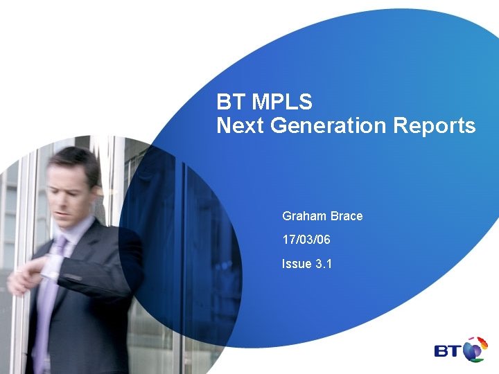 BT MPLS Next Generation Reports Graham Brace 17/03/06 Issue 3. 1 