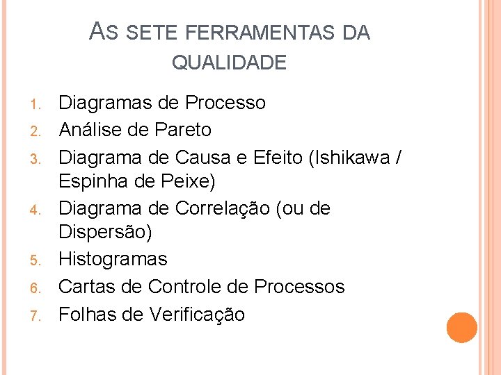 AS SETE FERRAMENTAS DA QUALIDADE 1. 2. 3. 4. 5. 6. 7. Diagramas de