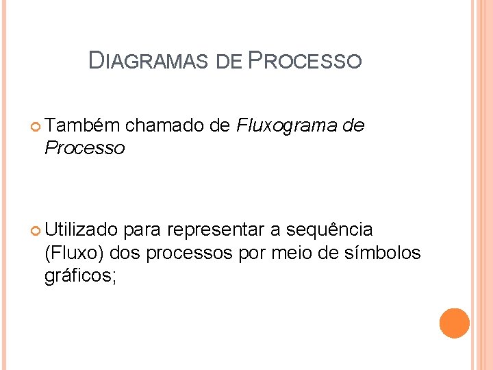 DIAGRAMAS DE PROCESSO Também chamado de Fluxograma de Processo Utilizado para representar a sequência DIAGRAMAS DE PROCESSO Também chamado de Fluxograma de Processo Utilizado para representar a sequência