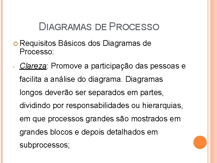 DIAGRAMAS DE PROCESSO Requisitos Processo: - Básicos dos Diagramas de Clareza: Promove a participação