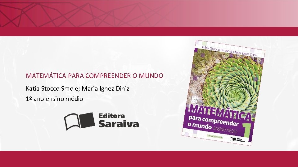 MATEMÁTICA PARA COMPREENDER O MUNDO Kátia Stocco Smole; Maria Ignez Diniz 1º ano ensino