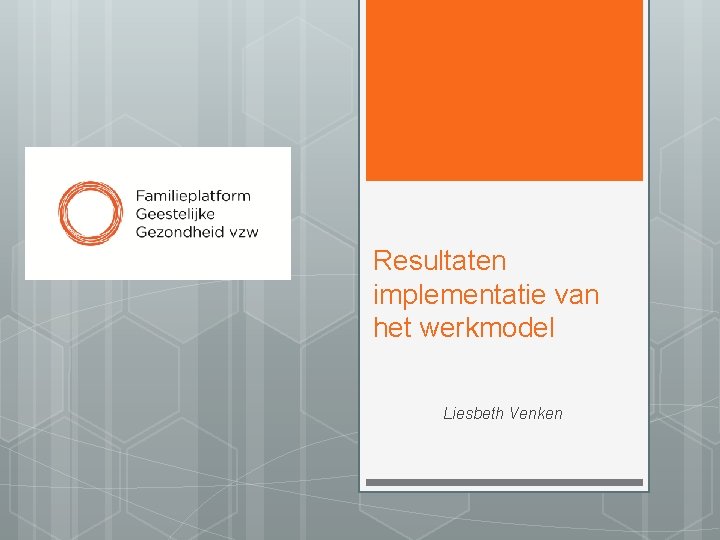 Resultaten implementatie van het werkmodel Liesbeth Venken 