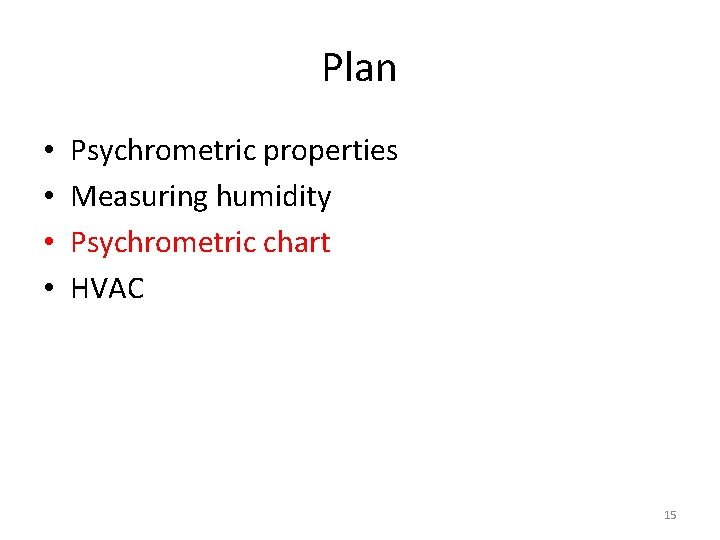 Plan • • Psychrometric properties Measuring humidity Psychrometric chart HVAC 15 
