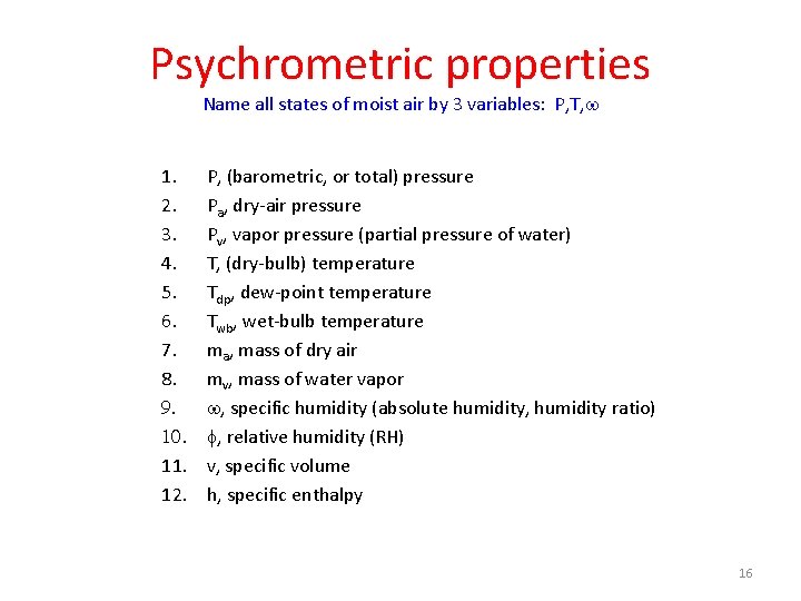 Psychrometric properties Name all states of moist air by 3 variables: P, T, w