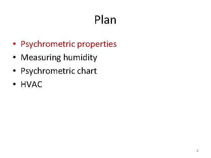 Plan • • Psychrometric properties Measuring humidity Psychrometric chart HVAC 2 