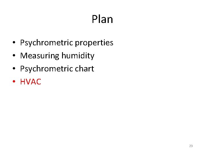 Plan • • Psychrometric properties Measuring humidity Psychrometric chart HVAC 23 
