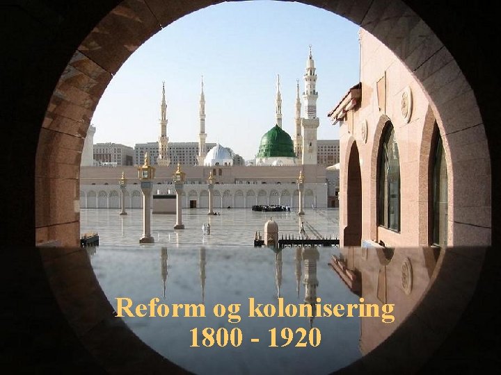 Reform og kolonisering 1800 - 1920 