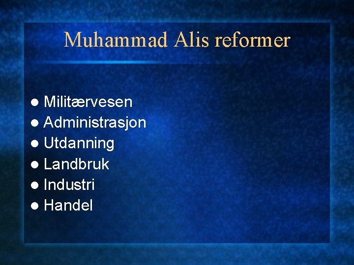 Muhammad Alis reformer l Militærvesen l Administrasjon l Utdanning l Landbruk l Industri l