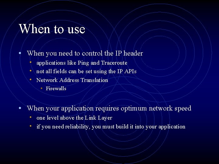 When to use • When you need to control the IP header • applications