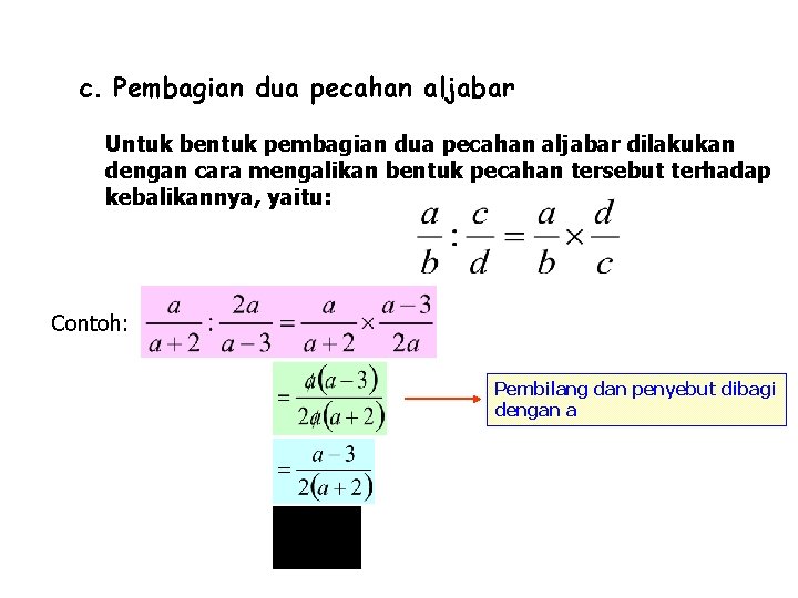 c. Pembagian dua pecahan aljabar Untuk bentuk pembagian dua pecahan aljabar dilakukan dengan cara