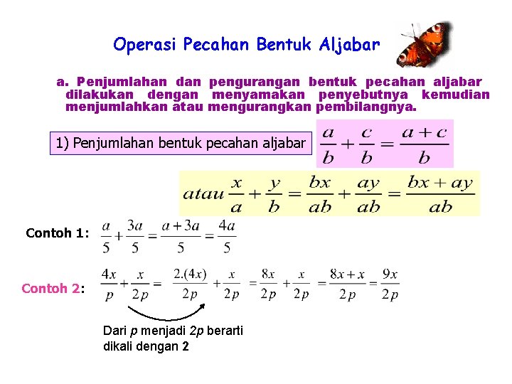 Operasi Pecahan Bentuk Aljabar a. Penjumlahan dan pengurangan bentuk pecahan aljabar dilakukan dengan menyamakan