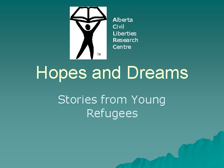 Alberta Civil Liberties Research Centre Hopes and Dreams Stories from Young Refugees 