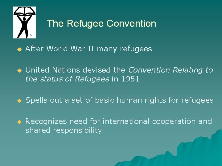The Refugee Convention u After World War II many refugees u United Nations devised